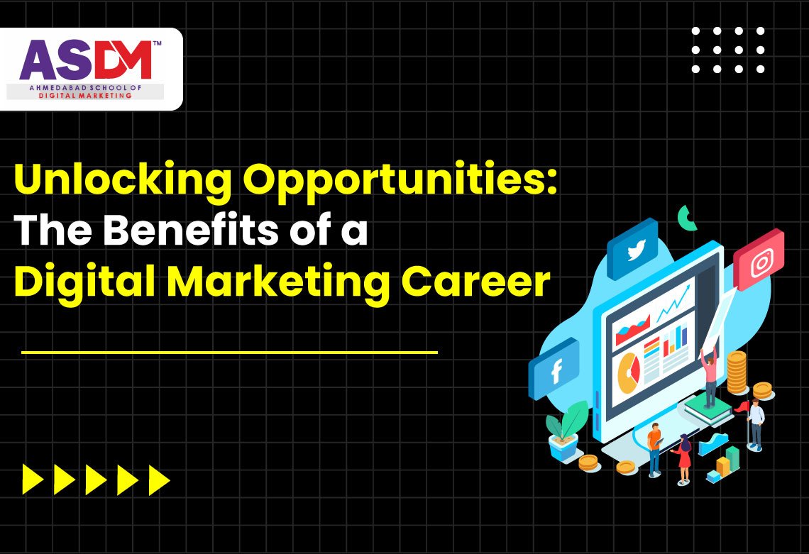 Unlocking Opportunities: The Benefits of a Digital Marketing Career ASDM